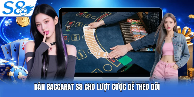 Bàn baccarat S8 cho lượt cược dễ theo dõi