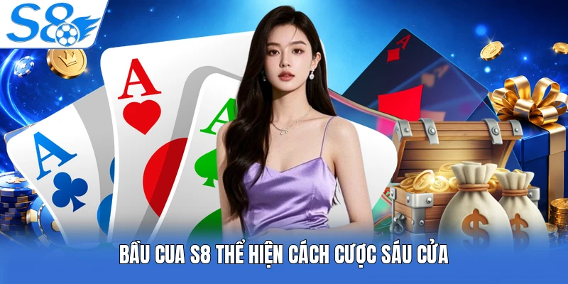 Bầu cua S8 thể hiện cách cược sáu cửa