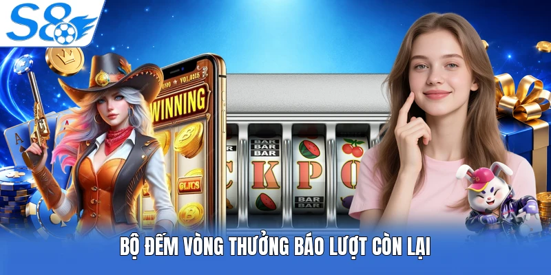 Bộ đếm vòng thưởng báo lượt còn lại