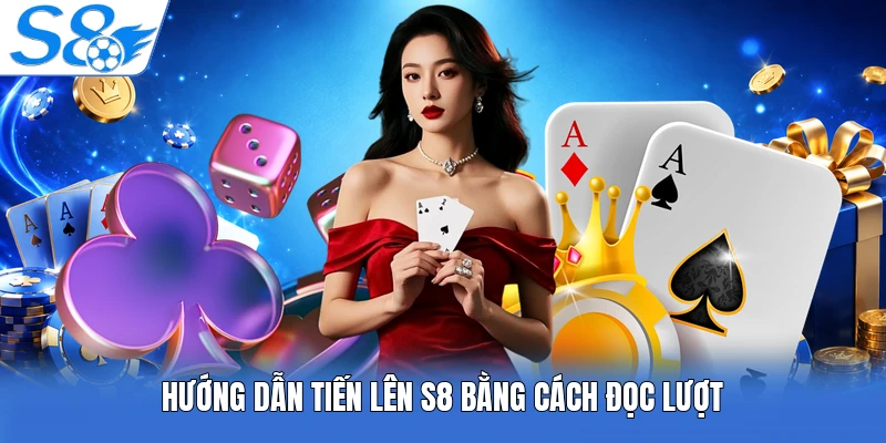 Hướng dẫn tiến lên S8 bằng cách đọc lượt