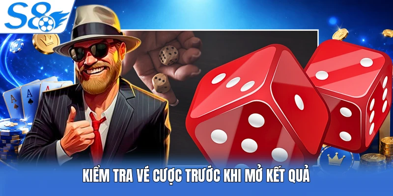 Kiểm tra vé cược trước khi mở kết quả