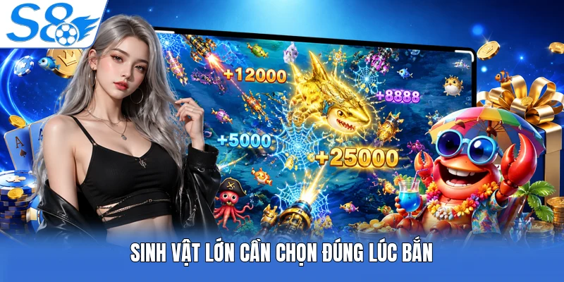 Sinh vật lớn cần chọn đúng lúc bắn