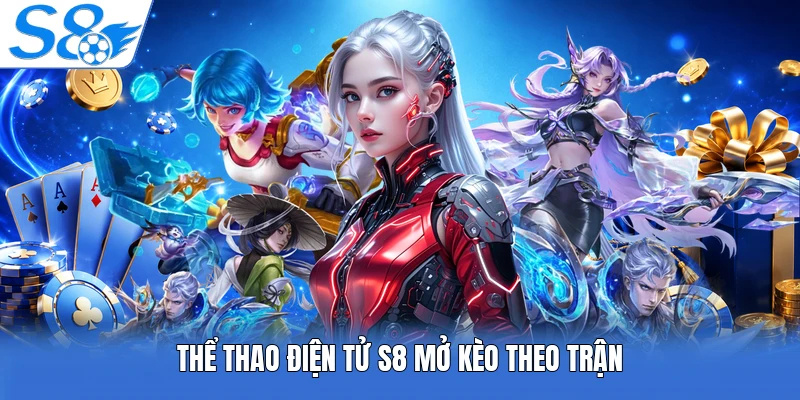 Thể thao điện tử S8 mở kèo theo trận