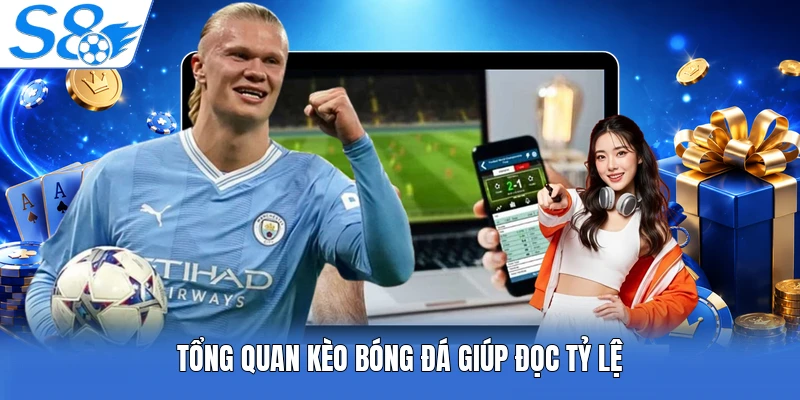 Tổng quan kèo bóng đá giúp đọc tỷ lệ