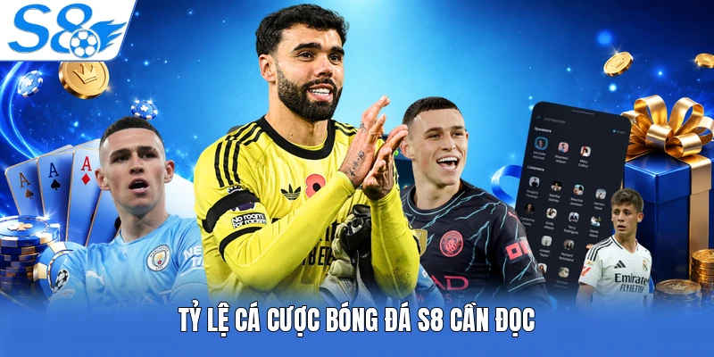 Tỷ lệ cá cược bóng đá S8 cần đọc