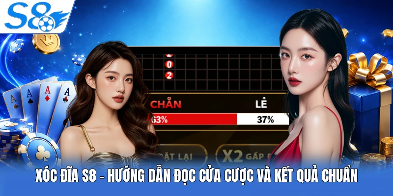 Xóc Đĩa S8 - Hướng Dẫn Đọc Cửa Cược Và Kết Quả Chuẩn